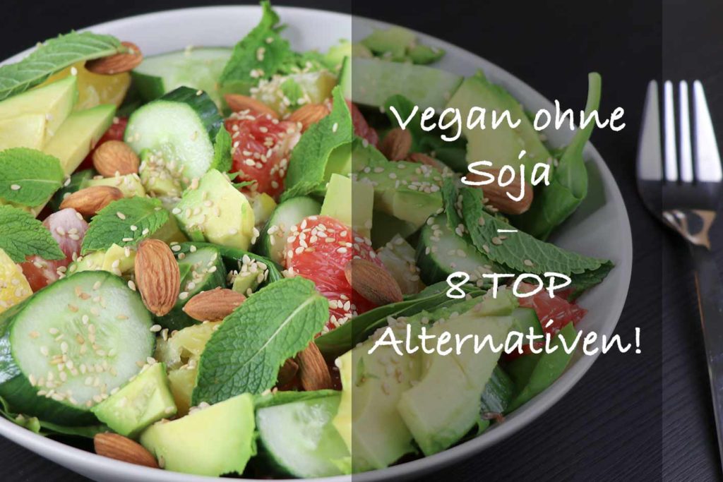 Vegan ohne Soja ist möglich und bietet tolle Alternativen